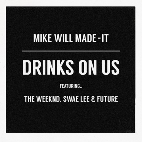 Mike_Will_Drinks_On_Us-500x500 Mike WiLL Made It - Drinks On Us ft. The Weeknd, Swae Lee, & Future (Remix)  