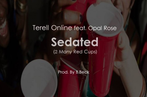 Terell Online (Ft. Opal Rose) – Sedated (Prod. By @bbeckmusic)
