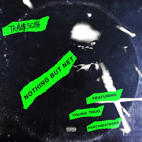 TravisScottxNothingButNet Travi$ Scott - Nothing But Net Ft. PARTYNEXTDOOR & Young Thug (Prod. Boi-1da, Frank Dukes & TM88)  
