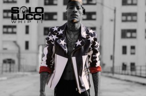 Solo Lucci – Whip It (Prod. By Super Ced)