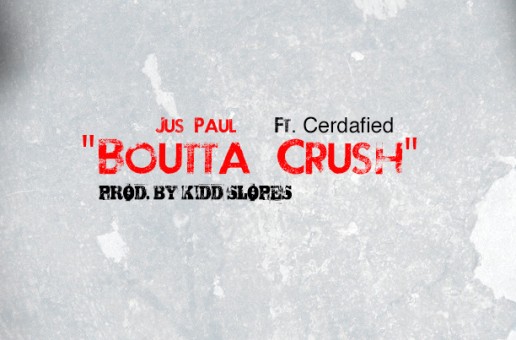 Jus Paul – Boutta Crush Ft. Cerdafied