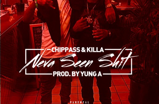 Chippass & Killa – Neva Seen Shit