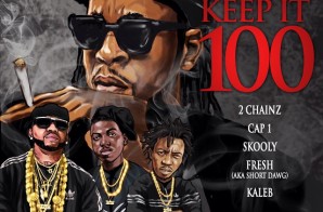 2 Chainz x Cap 1 x Skooly x Fresh x Kaleb – Keep It 100