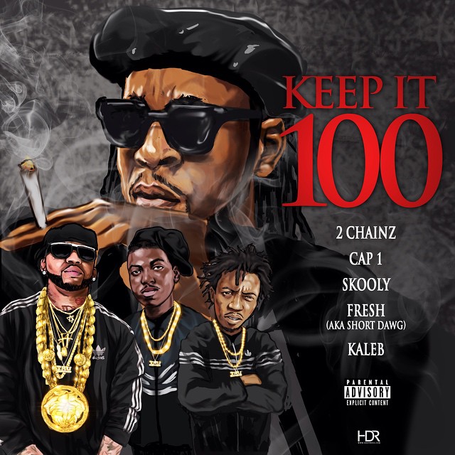 keep-it-100 2 Chainz x Cap 1 x Skooly x Fresh x Kaleb - Keep It 100  