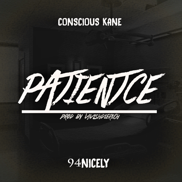 patcover3 Conscious Kane - Patience Ft. 94Nicely (Prod. By LavishDieRich)  