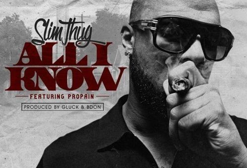 Slim Thug – All I Know Ft. Propain