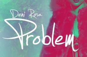 Deni Rosa – Problem (Produced by Z4L)