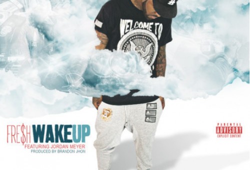 FRE$H – Wake Up Ft. Jordan Meyer