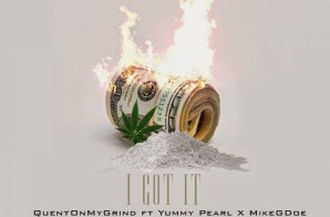 Quent On My Grind x Mike G. Doe x Yummy Pearl – I Got It