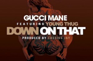 Gucci Mane – Down On That Ft. Young Thug (Prod. By Cassius Jay)