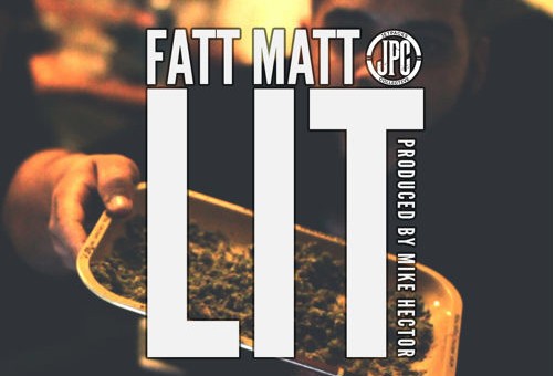 Fatt Matt – Lit (Prod. By Mike Hector)