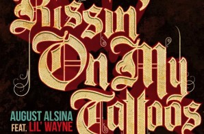 August Alsina – Kissin On My Tattoos (Remix) Ft. Lil Wayne