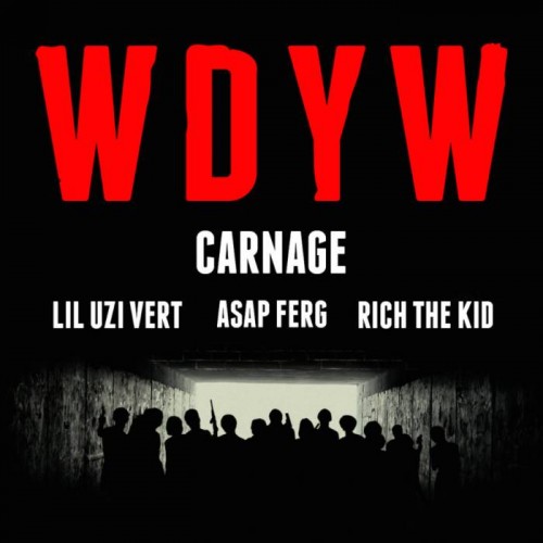 carnage-wdyw-500x500 Carnage - WDYW Ft. A$AP Ferg, Rich The Kid & Lil Uzi Vert (AraabMuzik Remix)  