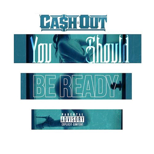 cash-out-be-ready Ca$h Out - You Should Be Ready (Prod. by Inomek)  