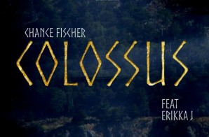 Chance Fischer – Colossus Feat. Erikka J (Produced By Denero & Matt Campfield)