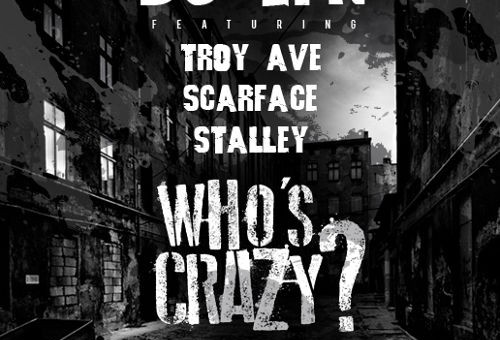 DJ EFN – Who’s Crazy Ft. Troy Ave, Scarface & Stalley