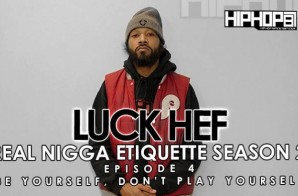 Real Nigga Etiquette with Luck Hef: Be Yourself, Don’t Play Yourself (S2E4) (Video)