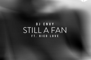 DJ Envy – Still A Fan Ft. Rico Love