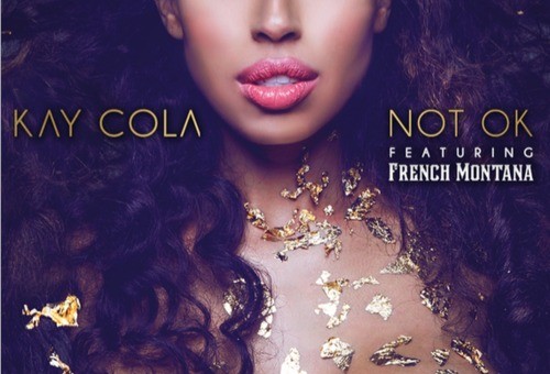 Kay Cola – Not OK Ft. French Montana