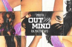 Smooth & Ra Matthews – Out My Mind