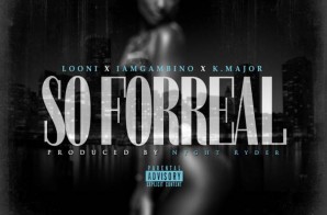 Looni x Gambino x Kmajor – So For Real