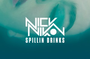 Nick Nikon – Spillin Drinks Ft. Vanessa Elisha