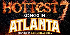 DJ Service Pack Presents: The 7 Hottest Songs In Atlanta (Video)