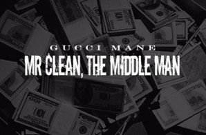 Gucci Mane – Mr. Clean, The Middle Man (Album Stream)