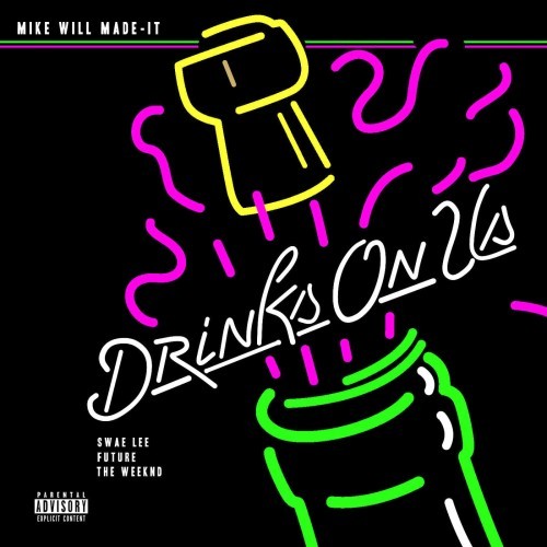 Mike_Will_Made_It_Drinks_On_Us-500x500 Mike WiLL Made It - Drinks On Us Ft. Swae Lee, Future, & The Weeknd (New Version)  