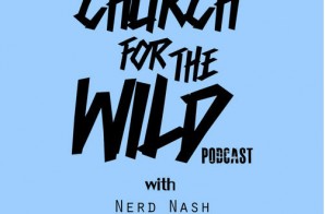 Nerd Nash, Jamisa, & Regular Ass Ron Present: “Church For The Wild” (Ep. 8) (Podcast)