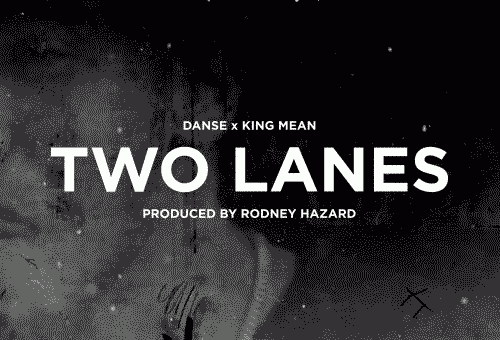 DANSE & King Mean – Two Lanes (Prod. By Rodney Hazard) (Video)