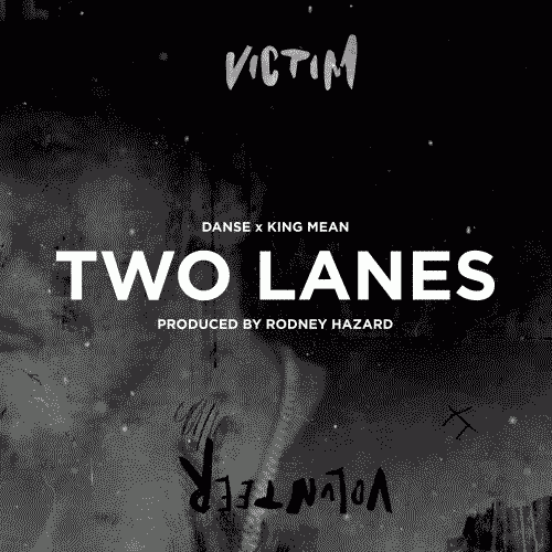 T7d6Stx-Imgur-500x500 DANSE & King Mean - Two Lanes (Prod. By Rodney Hazard) (Video)  