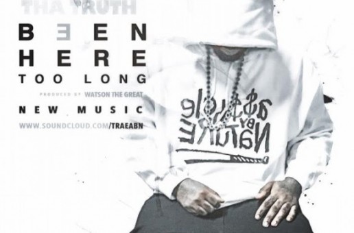 Trae The Truth – Been Here Too Long (Prod. By Watson The Great)