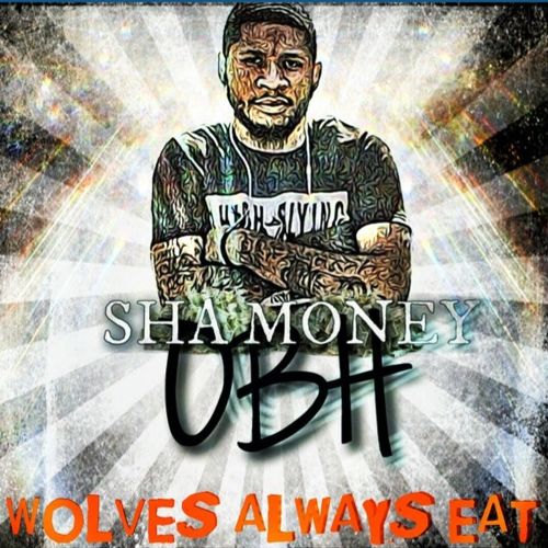 Sha Money – Wolves Always Eat | Home of Hip Hop Videos & Rap Music ...