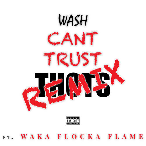 cant-trust-thots-500x500 Wash x Waka Flocka Flame - Can't Trust Thots (Remix)  