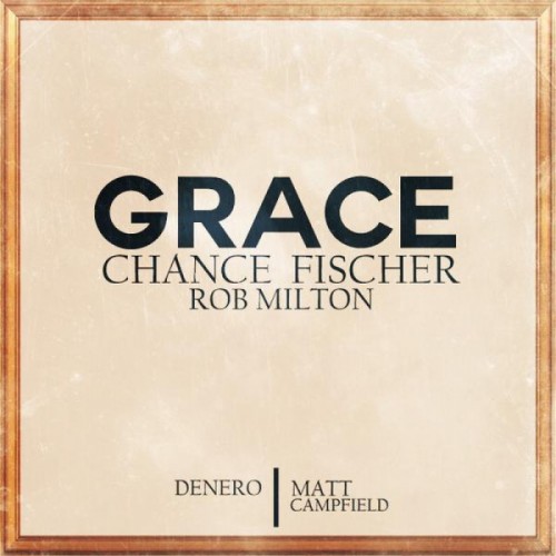 chancefischer-500x500 Chance Fischer - Grace Ft. Rob Milton (Prod. By Denero & Matt Campfield)  