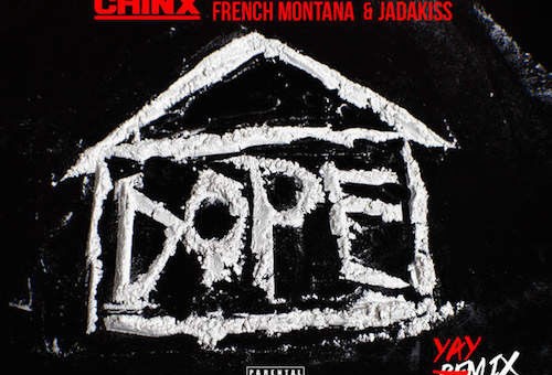 Chinx – Dope House (Remix) Ft. French Montana & Jadakiss