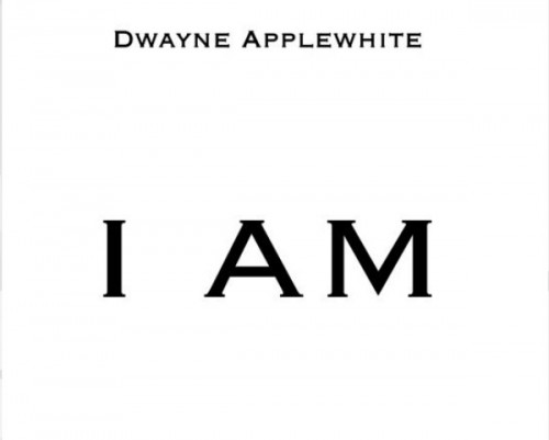 dwayneapplewhite-500x401 Dwayne Applewhite - I Am (Produced By Dwayne Applewhite)  