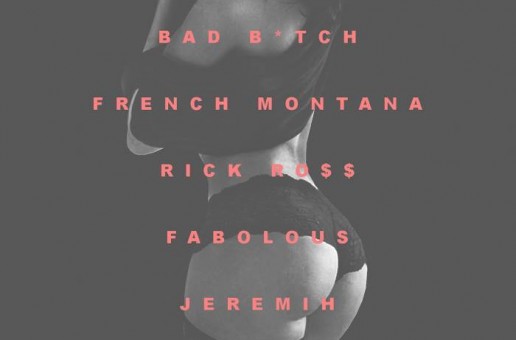 French Montana – Bad B*tch (Remix) Ft. Jeremih, Fabolous & Rick Ross