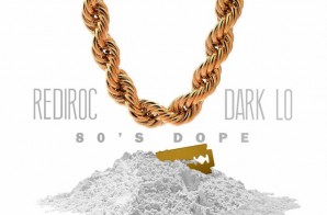 Rediroc – 80’s Dope Ft. Dark Lo