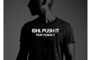 iSHi – Push It Ft. Pusha T