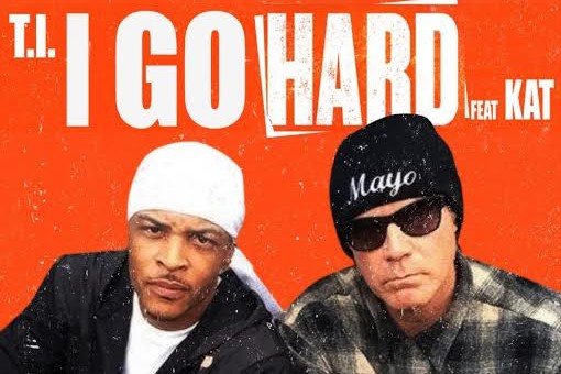 T.I. – I Go Hard Ft. Kat