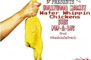 DJ Lil Keem Presents: Hollywood Mickey & Pop-A-Lot – Water Whippin Chickens