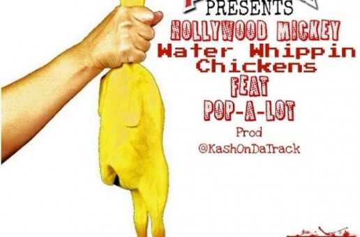DJ Lil Keem Presents: Hollywood Mickey & Pop-A-Lot – Water Whippin Chickens