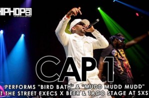 Cap-1 Performs “Mudd Mudd Mudd” & “Bird Bath” At The Beer And Tacos/ Street Execs Stage at SXSW 2015 (Video)