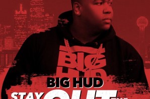 Big Hud – Stay Up Out The Way