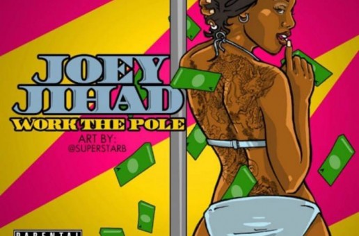 Joey Jihad – Work The Pole (Prod. by Jumbo Beatz)