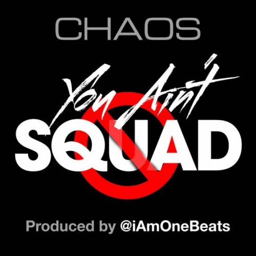 unnamed42-500x500 Chaos - You Ain't Squad (Prod. By IAmOne)  
