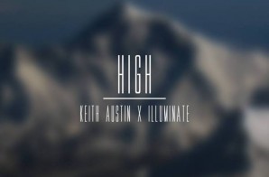 Keith Austin – High Ft. Illuminate (Prod by Nate Rhoads)