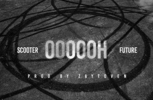Young Scooter – Oooooh Ft. Future